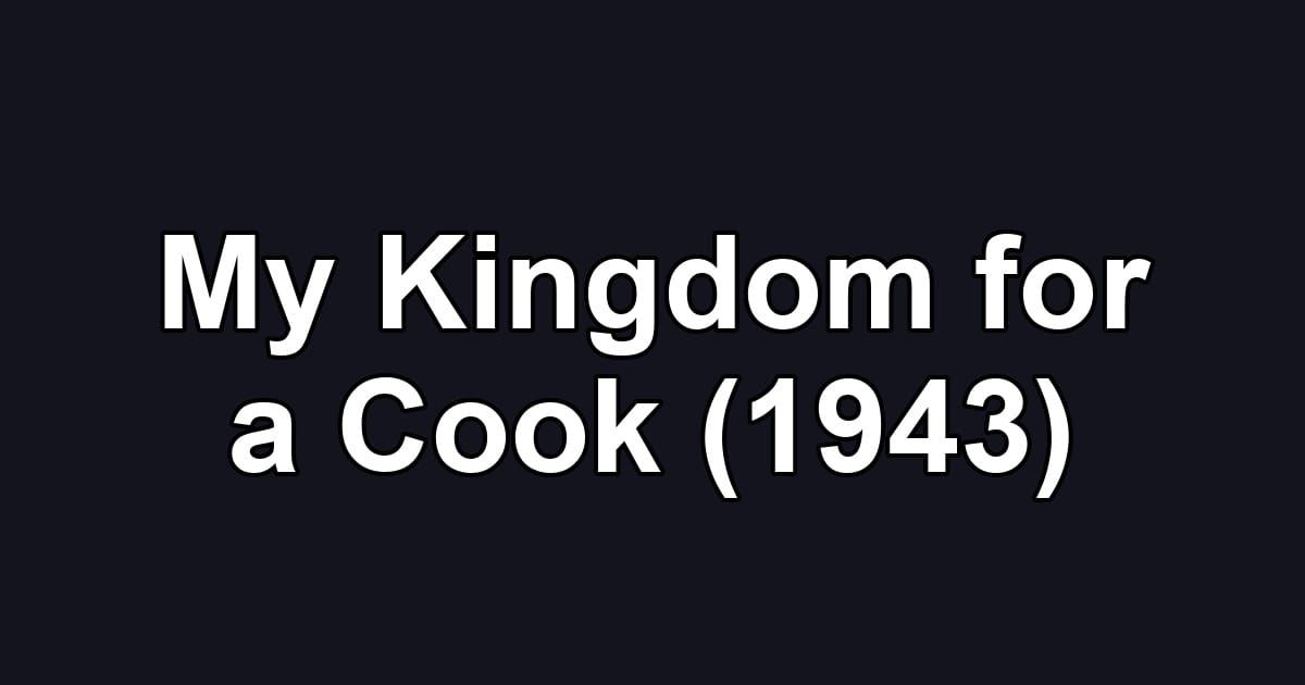 My Kingdom for a Cook (1943)