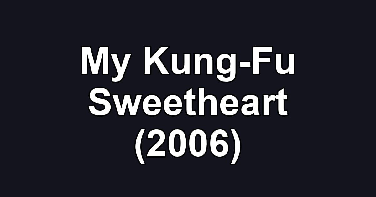 My Kung-Fu Sweetheart (2006)