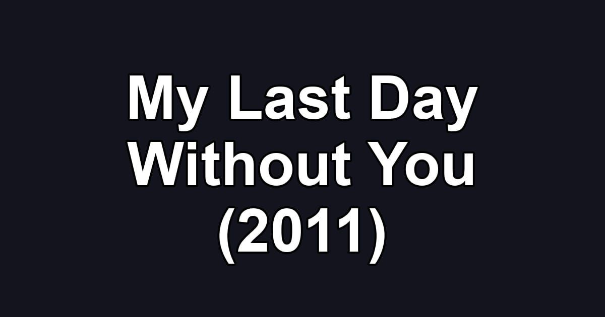 My Last Day Without You (2011)