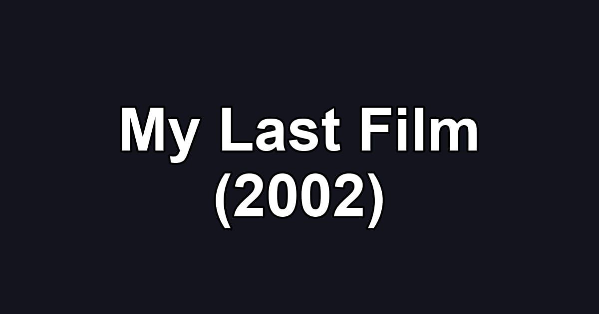 My Last Film (2002)
