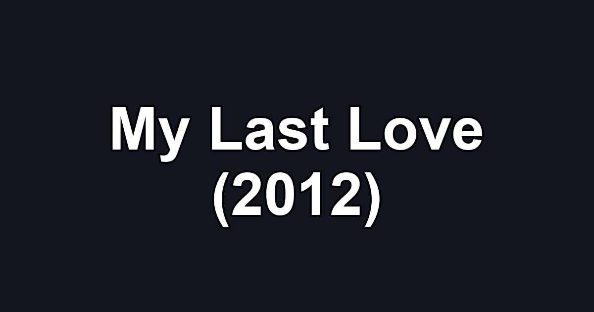 My Last Love (2012)