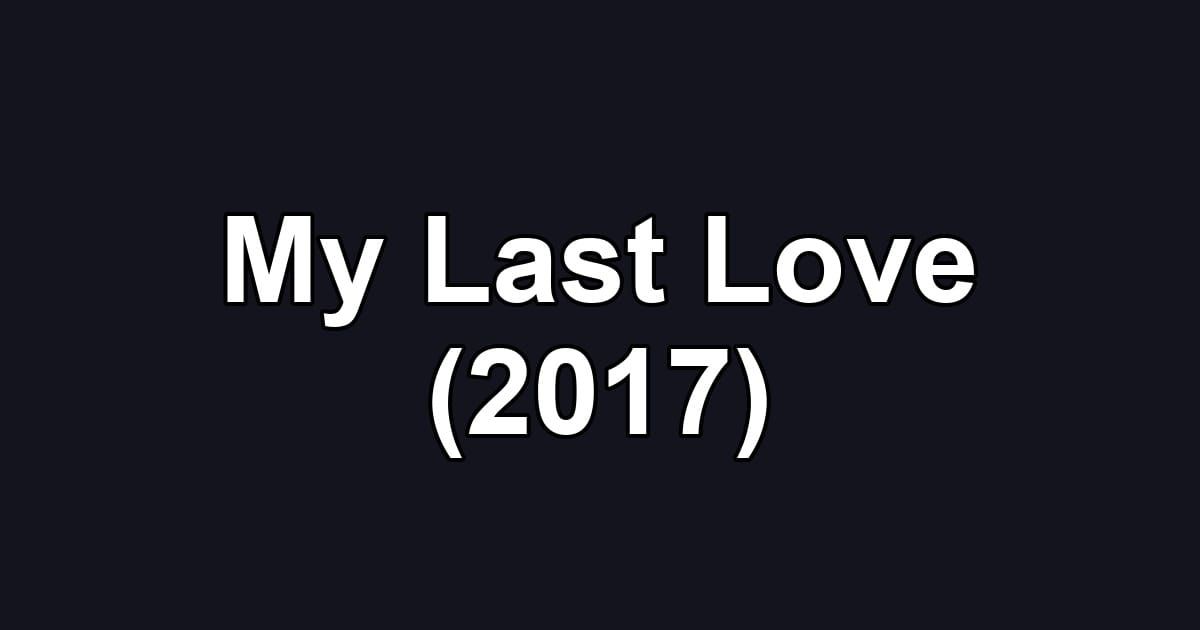 My Last Love (2017)