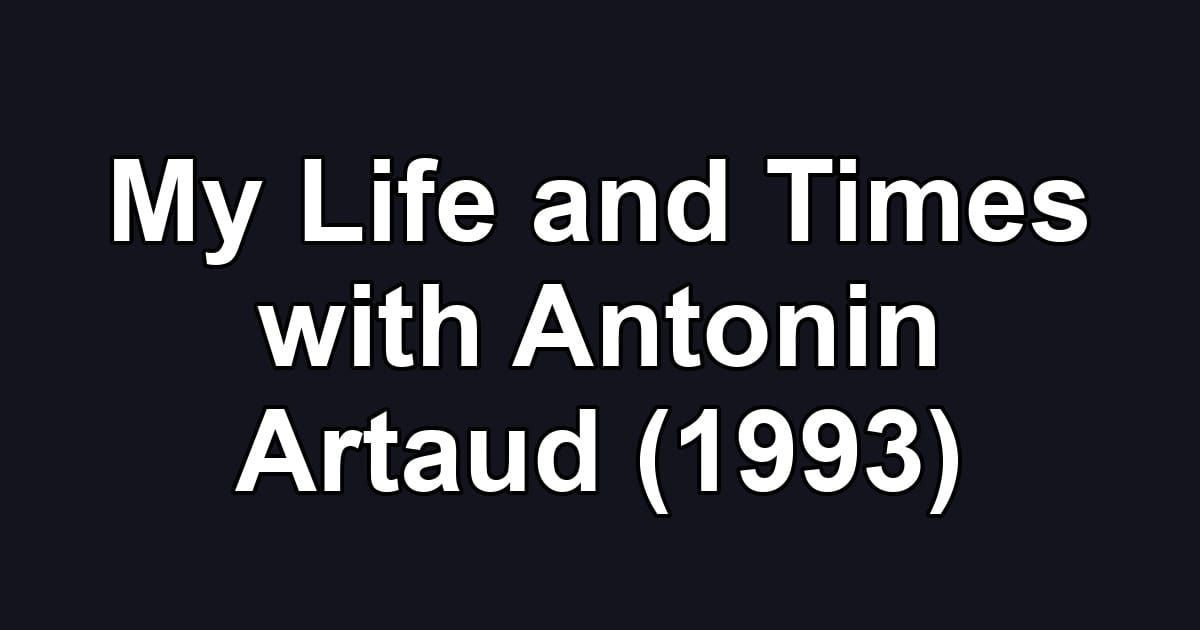 My Life and Times with Antonin Artaud (1993)