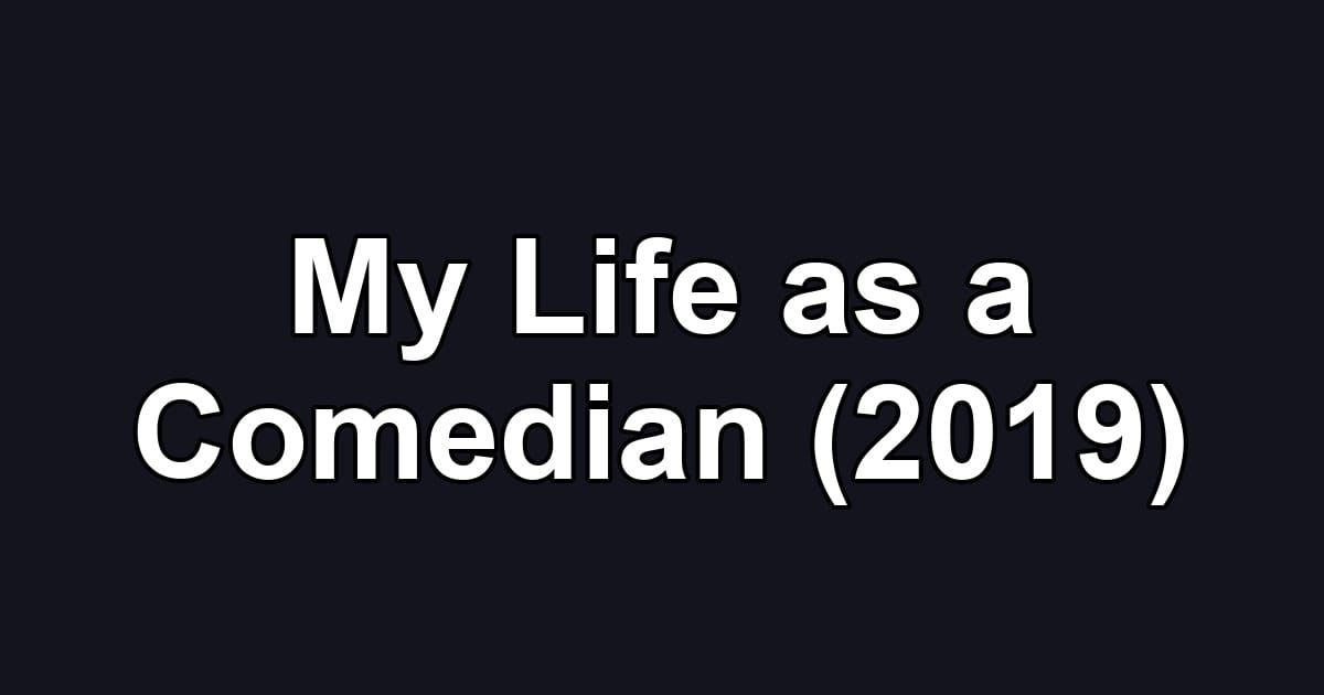My Life as a Comedian (2019)