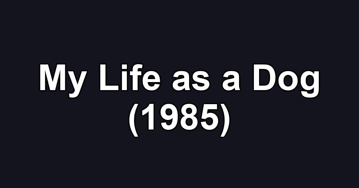 My Life as a Dog (1985)