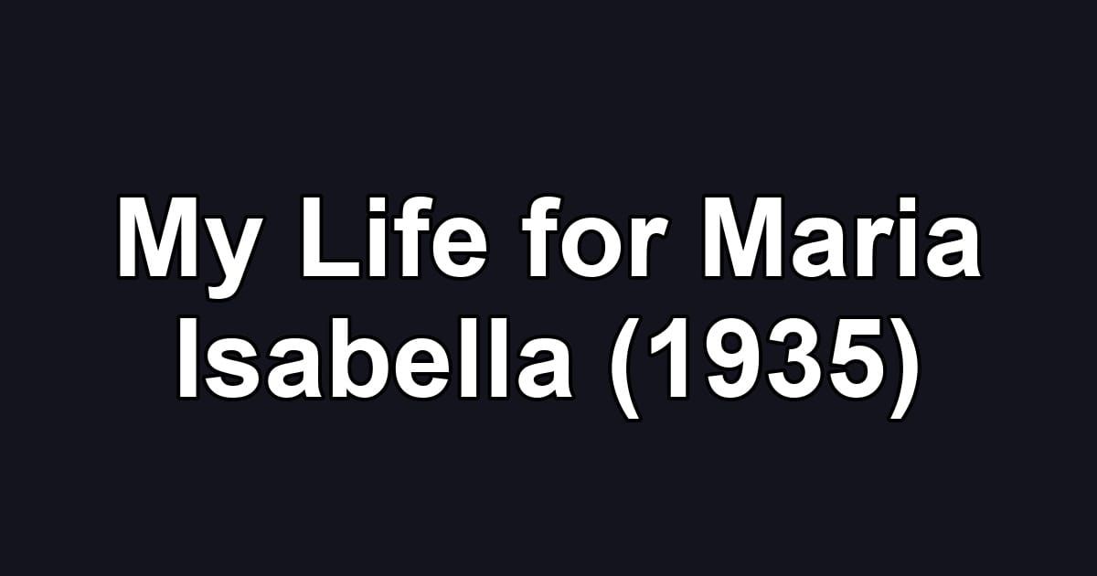 My Life for Maria Isabella (1935)