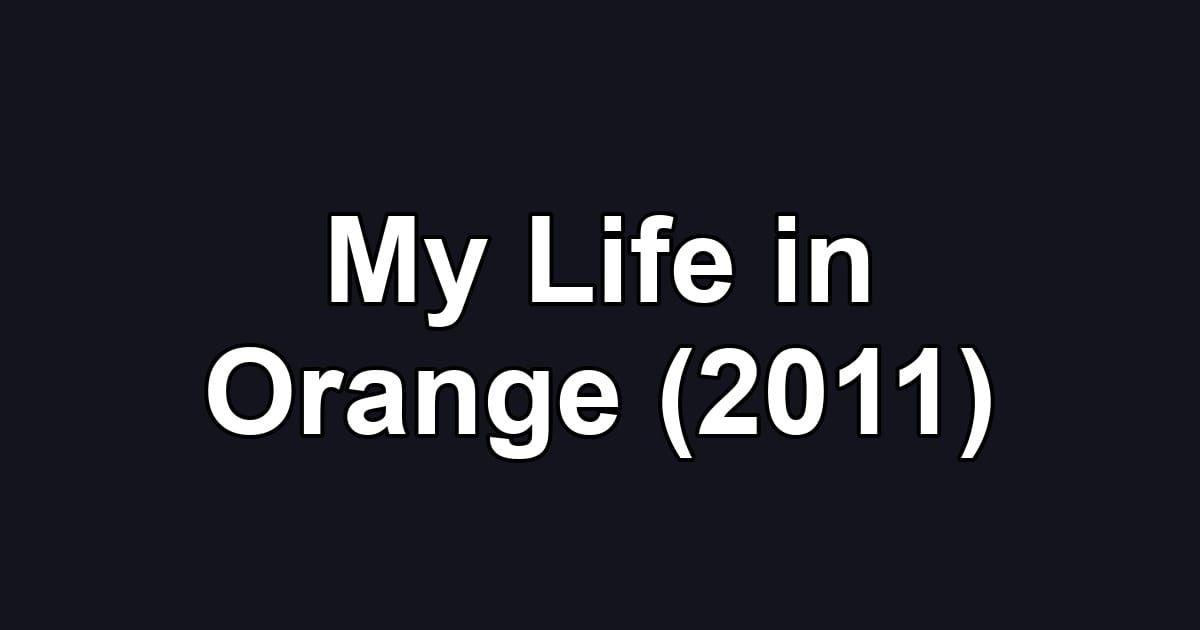 My Life in Orange (2011)