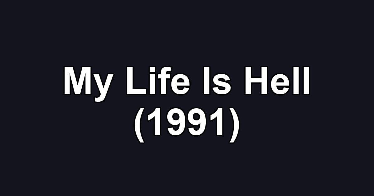 My Life Is Hell (1991)