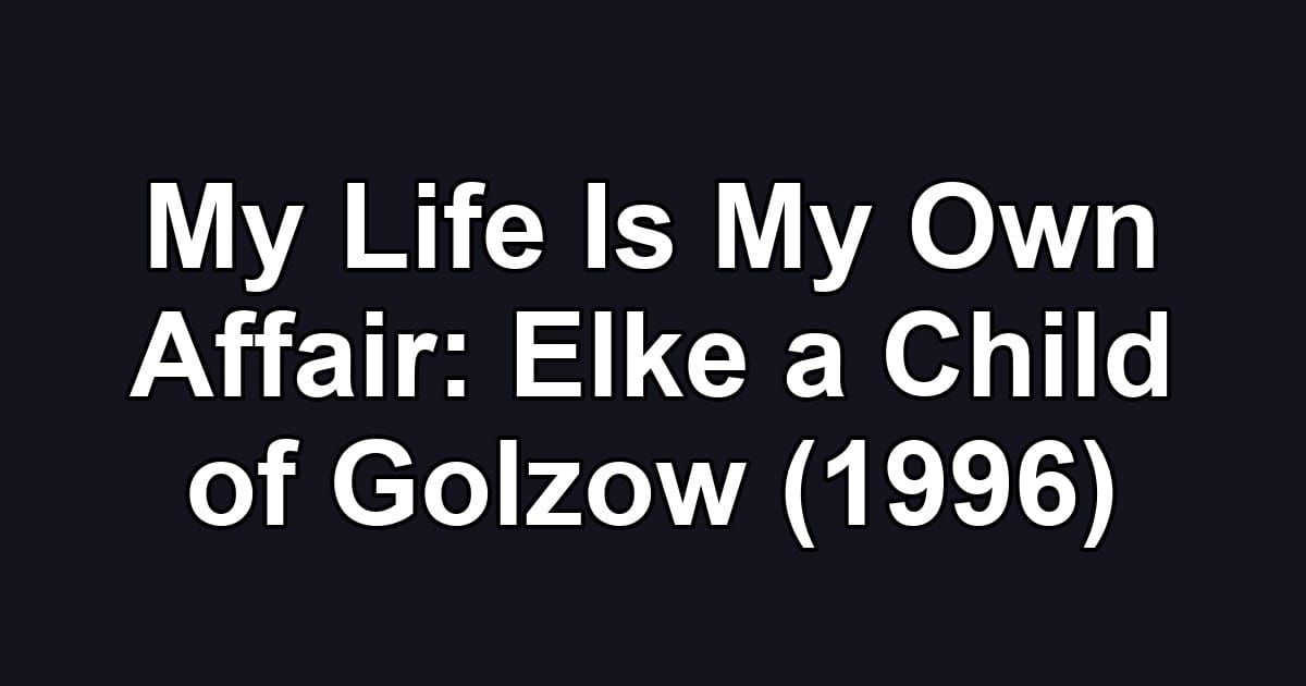 My Life Is My Own Affair: Elke a Child of Golzow (1996)