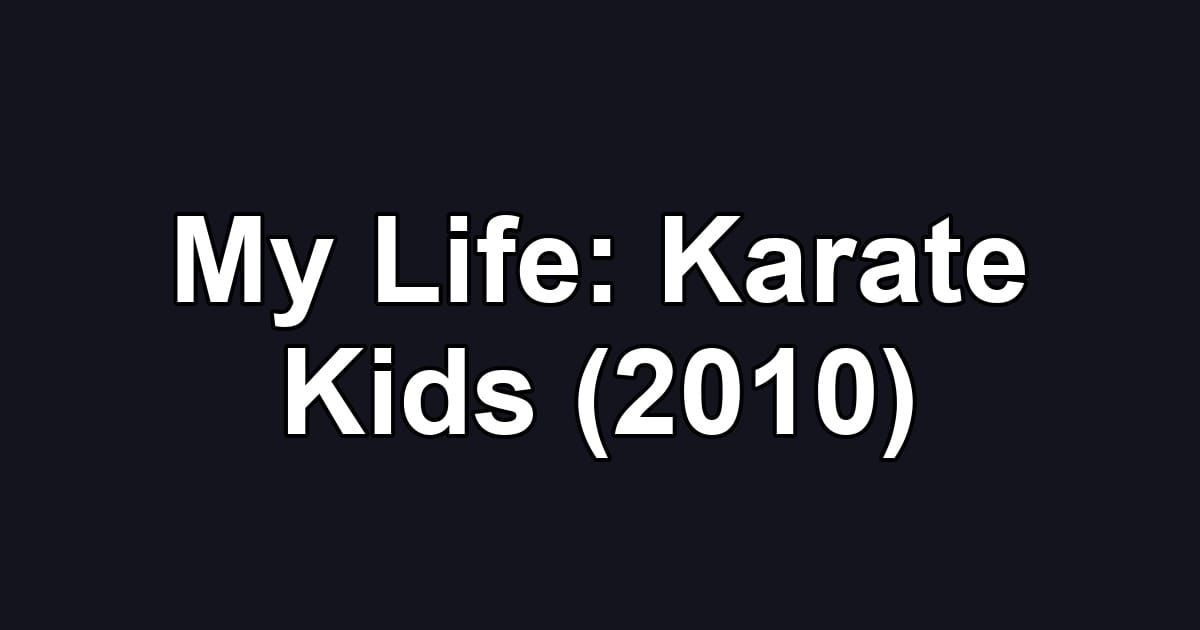 My Life: Karate Kids (2010)