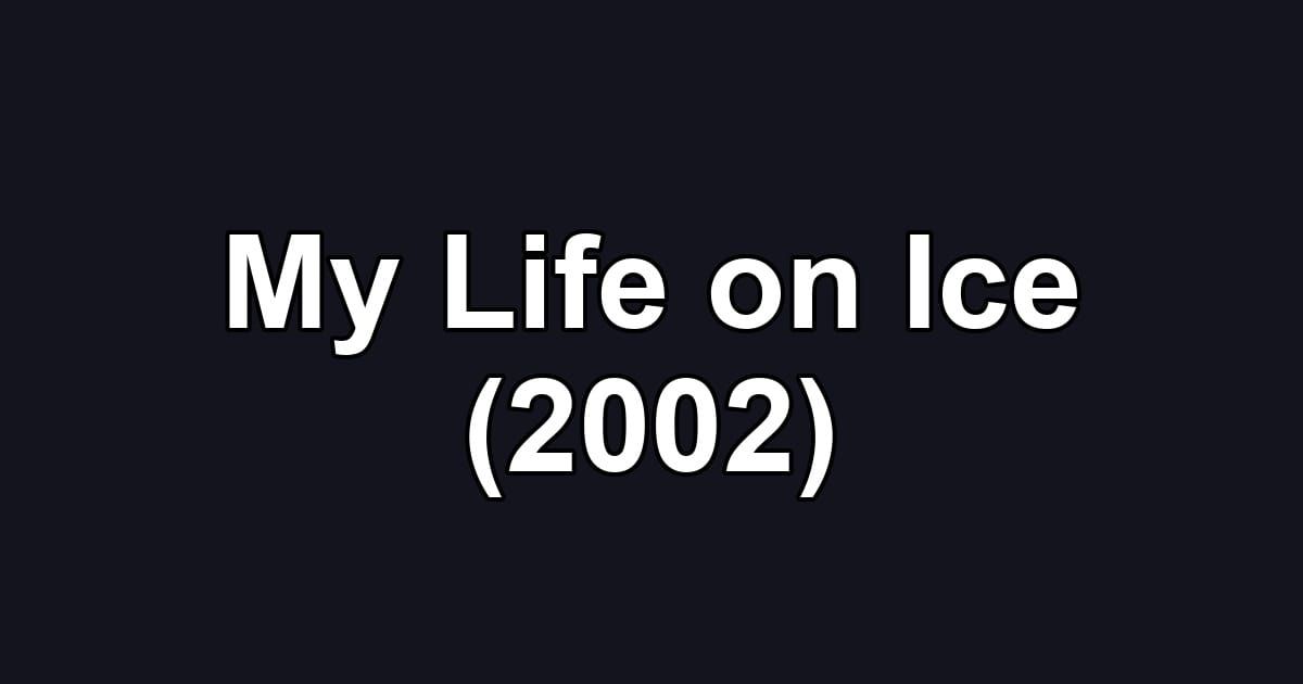 My Life on Ice (2002)