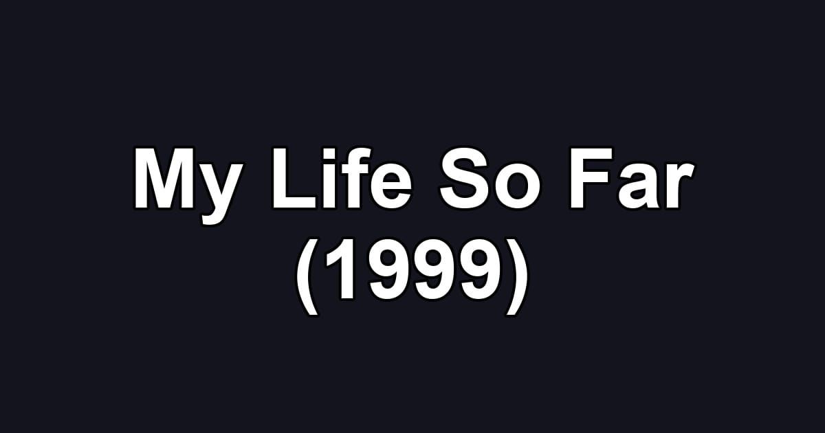 My Life So Far (1999)