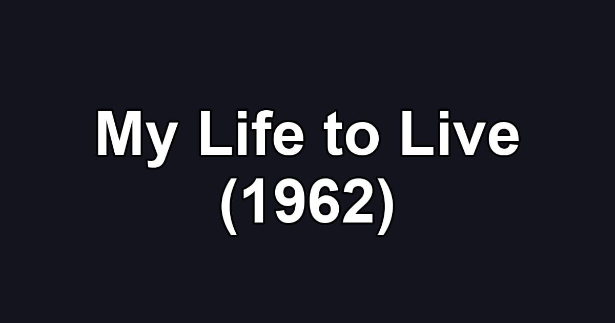 My Life to Live (1962)