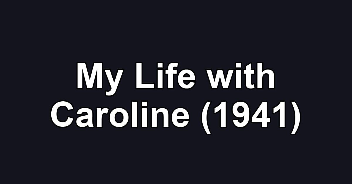 My Life with Caroline (1941)