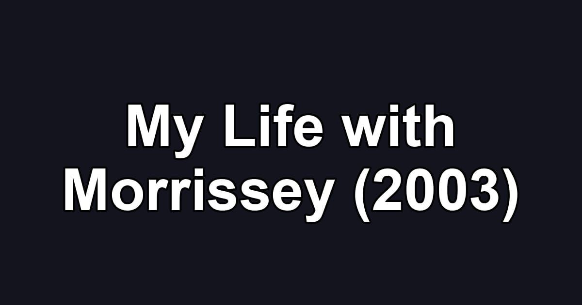 My Life with Morrissey (2003)