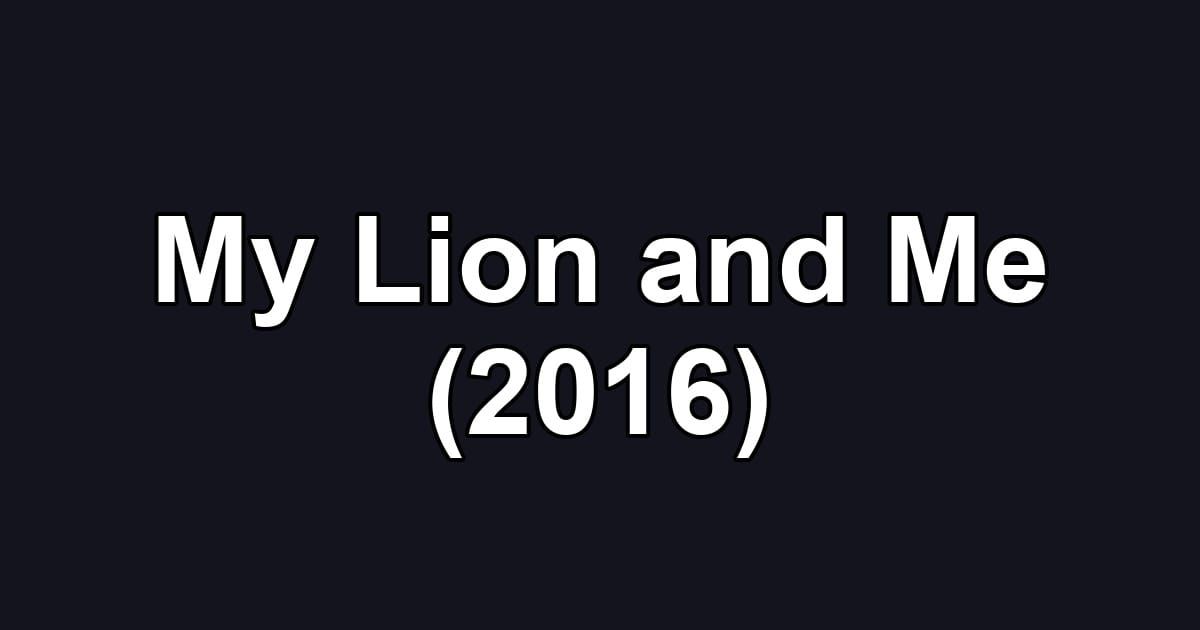My Lion and Me (2016)
