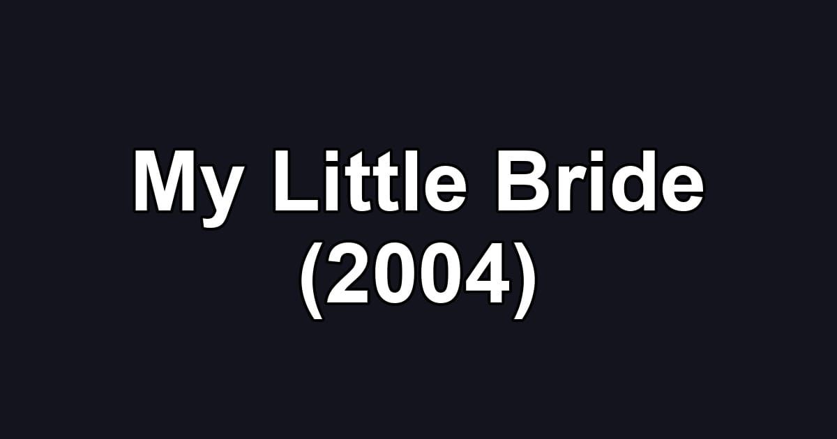 My Little Bride (2004)