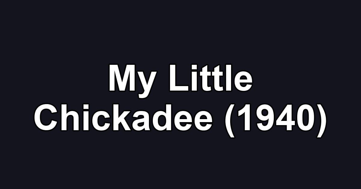 My Little Chickadee (1940)