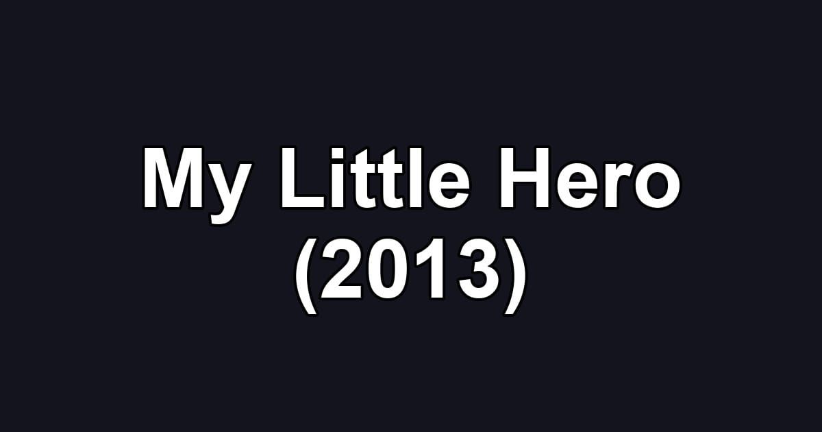 My Little Hero (2013)