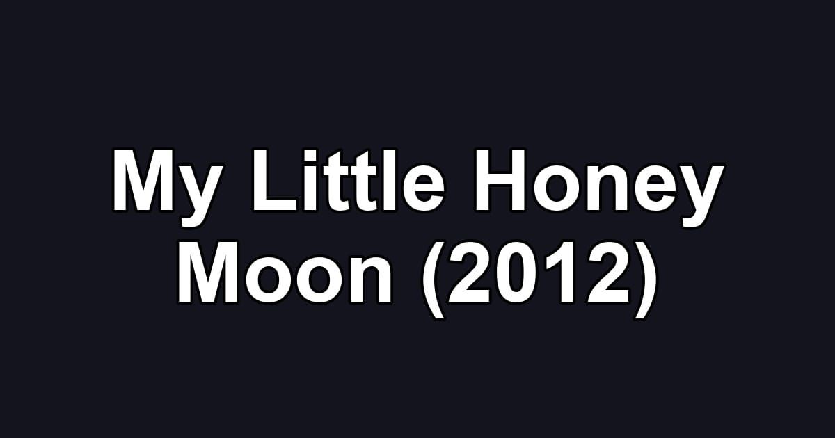 My Little Honey Moon (2012)