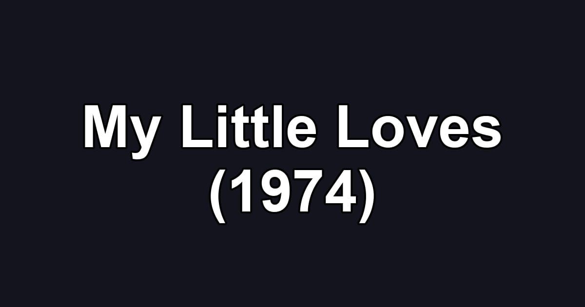 My Little Loves (1974)