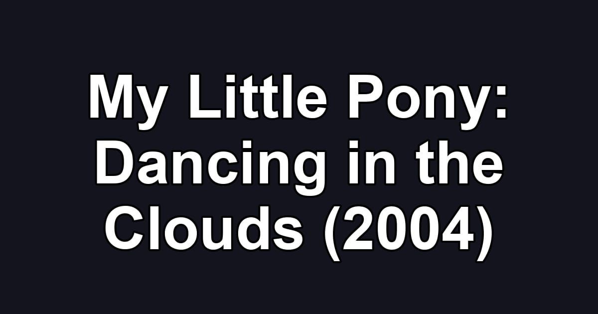 My Little Pony: Dancing in the Clouds (2004)