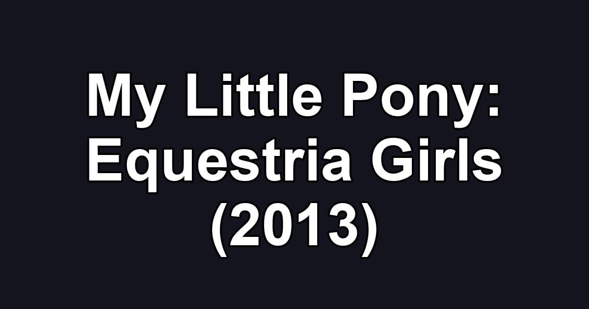 My Little Pony: Equestria Girls (2013)