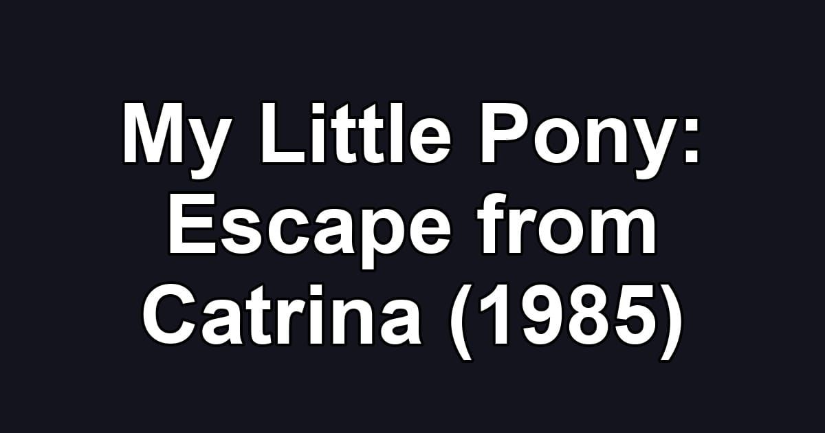 My Little Pony: Escape from Catrina (1985)