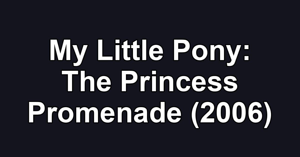 My Little Pony: The Princess Promenade (2006)