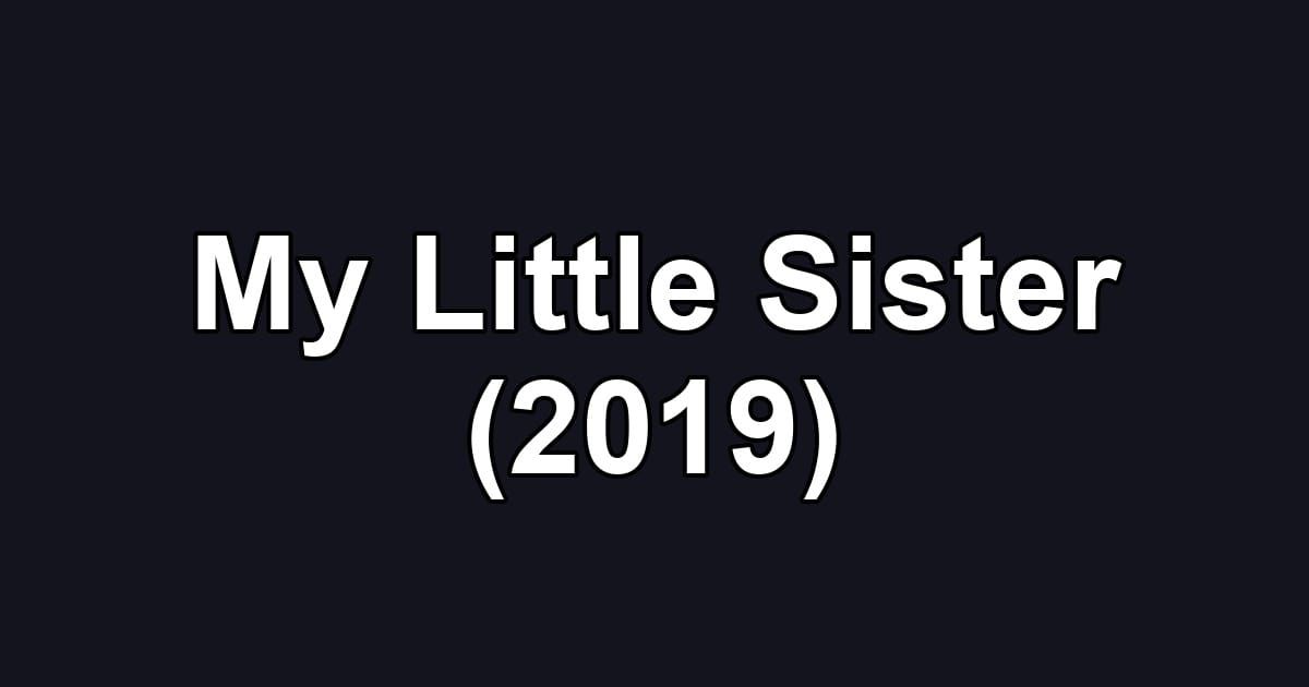 My Little Sister (2019)