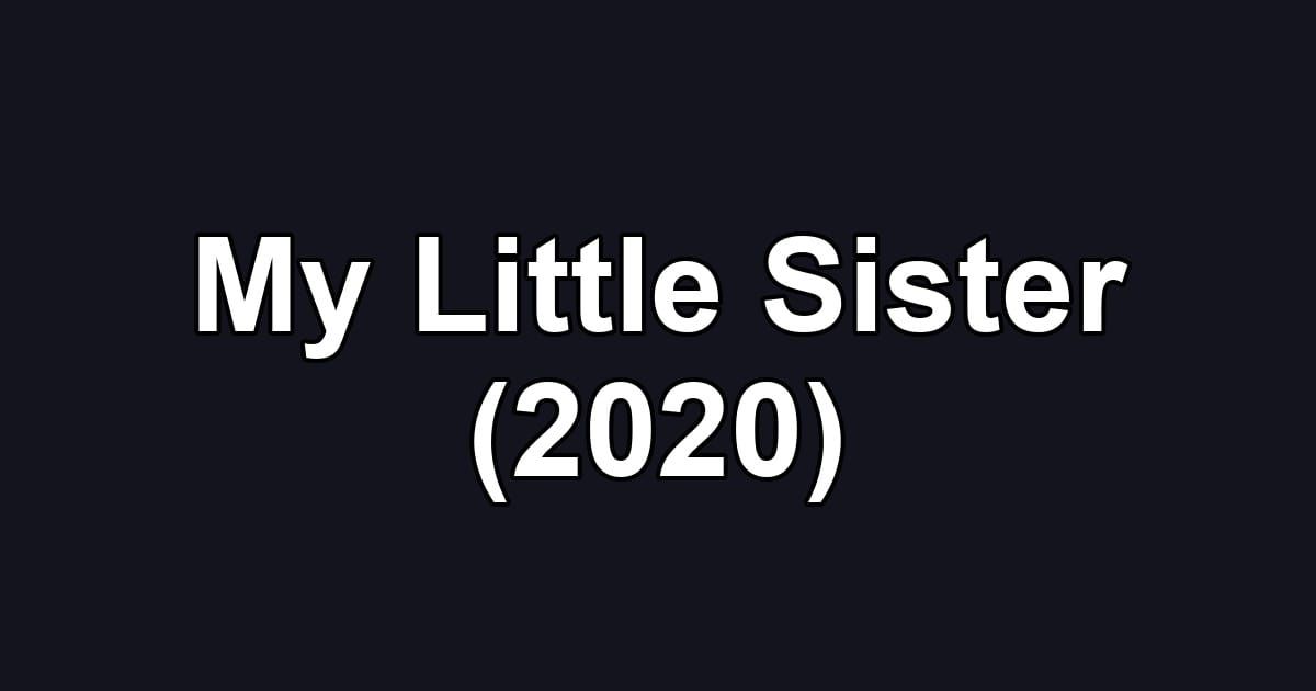My Little Sister (2020)