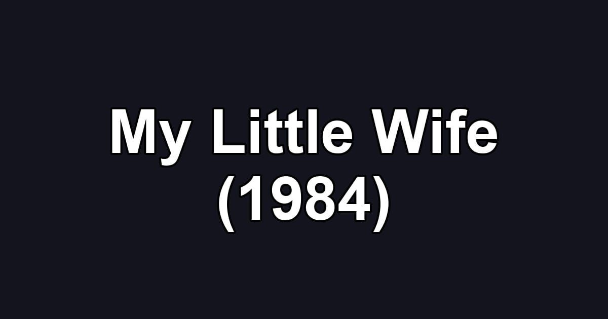 My Little Wife (1984)