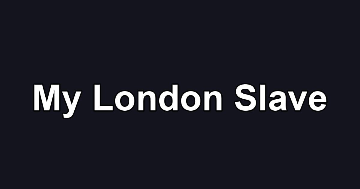 My London Slave
