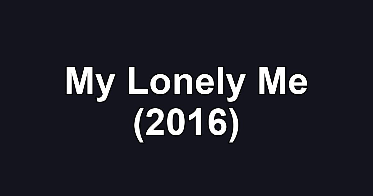 My Lonely Me (2016)
