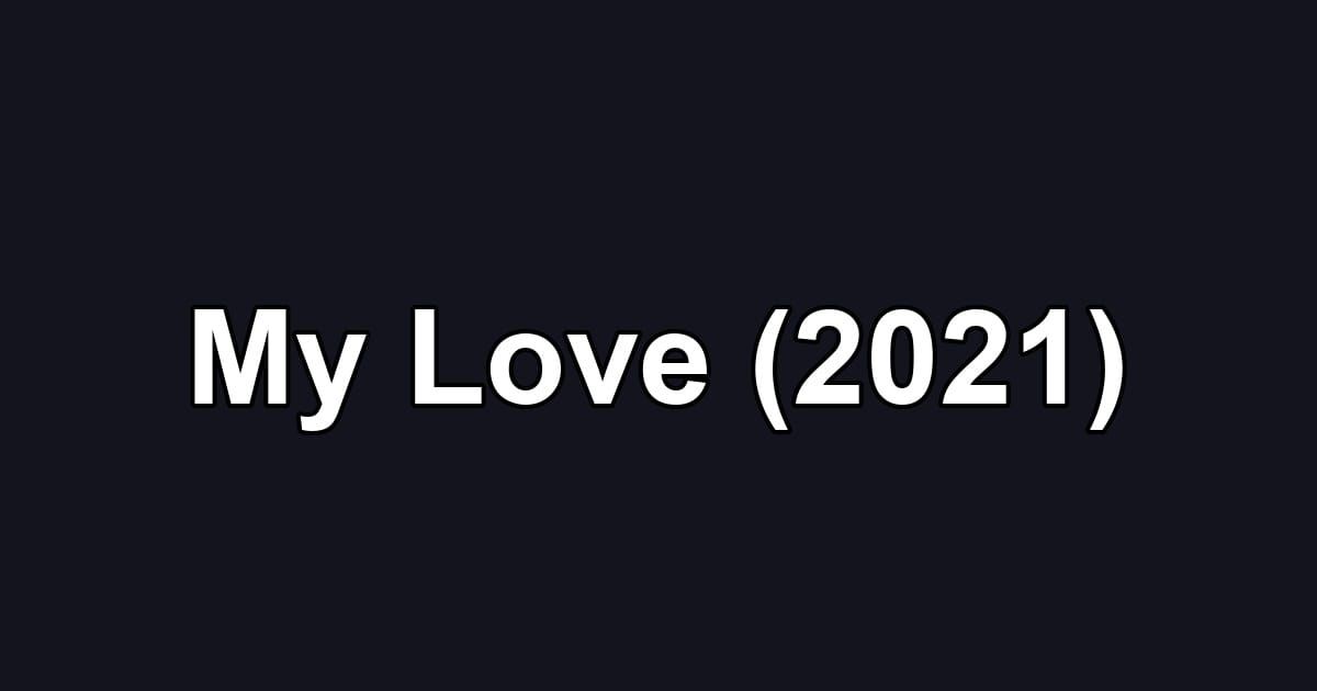 My Love (2021)