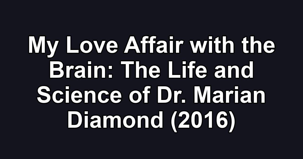 My Love Affair with the Brain: The Life and Science of Dr. Marian Diamond (2016)