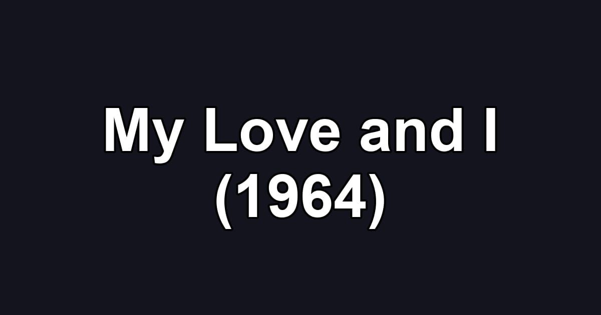 My Love and I (1964)