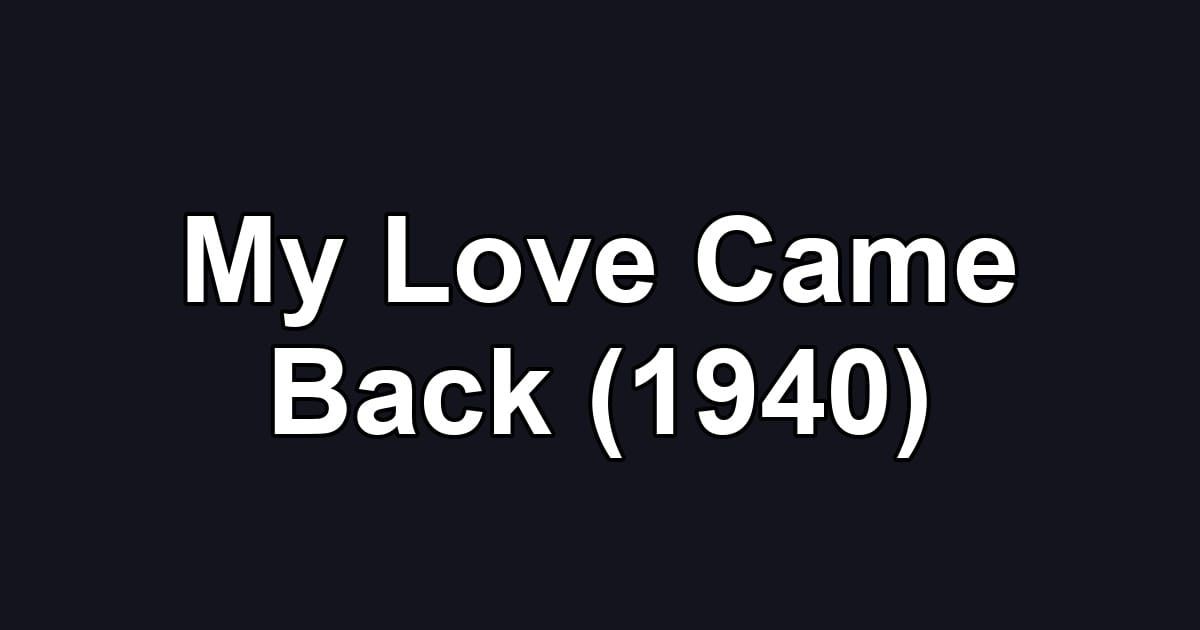 My Love Came Back (1940)