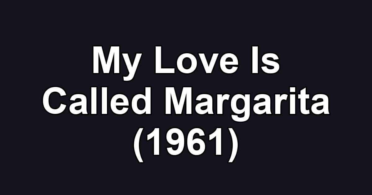 My Love Is Called Margarita (1961)