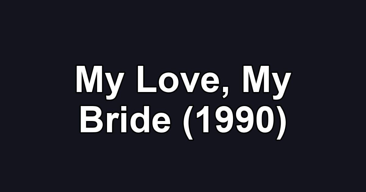 My Love, My Bride (1990)