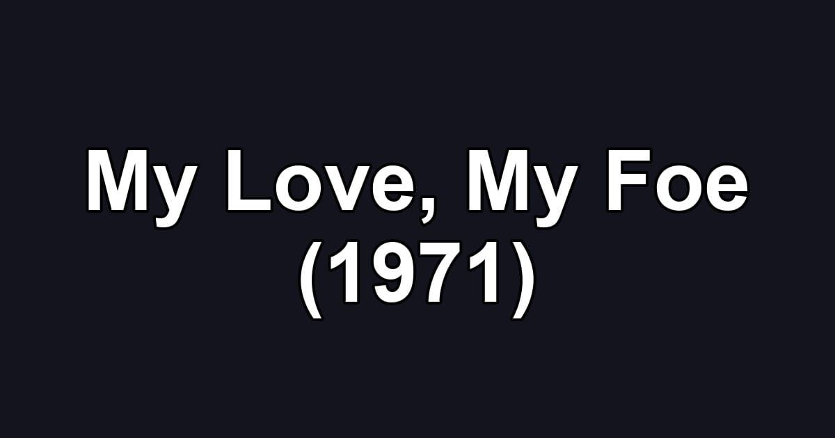 My Love, My Foe (1971)