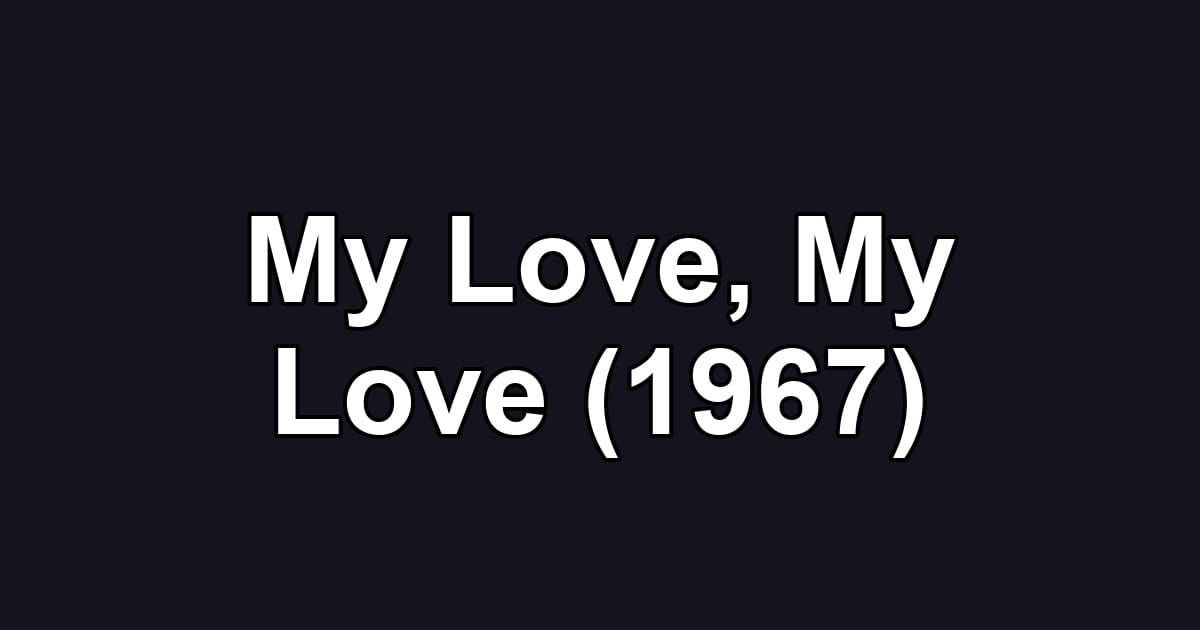My Love, My Love (1967)