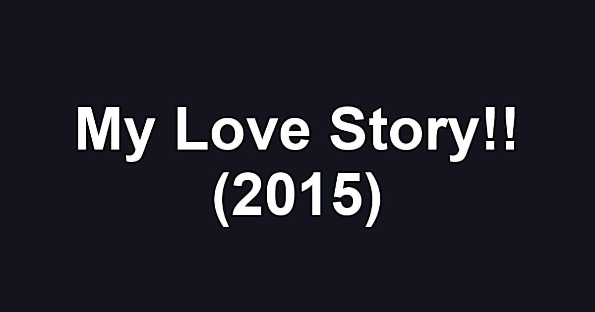 My Love Story!! (2015)