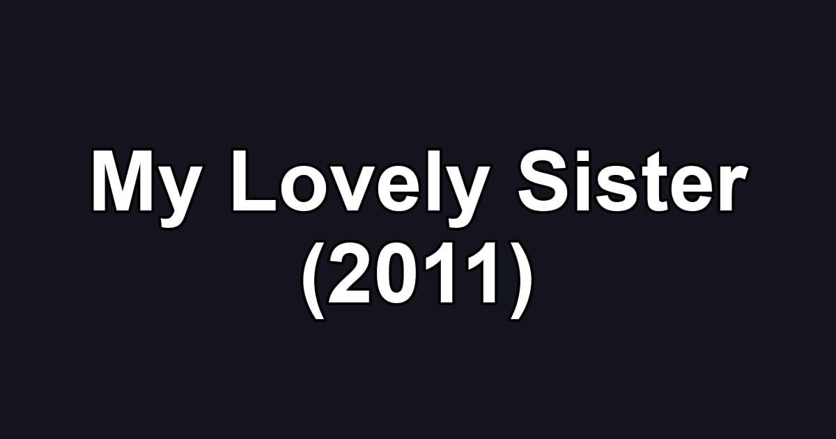 My Lovely Sister (2011)