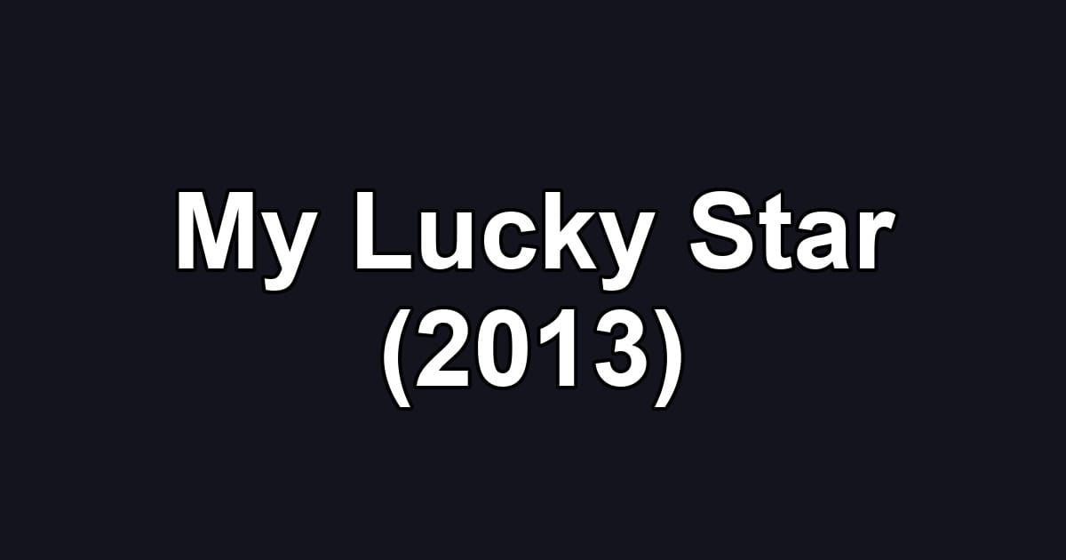My Lucky Star (2013)