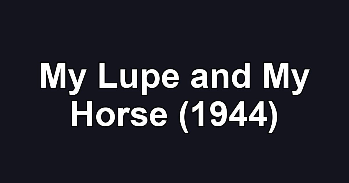 My Lupe and My Horse (1944)