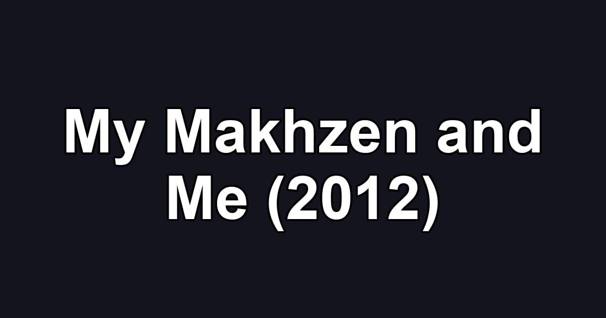 My Makhzen and Me (2012)