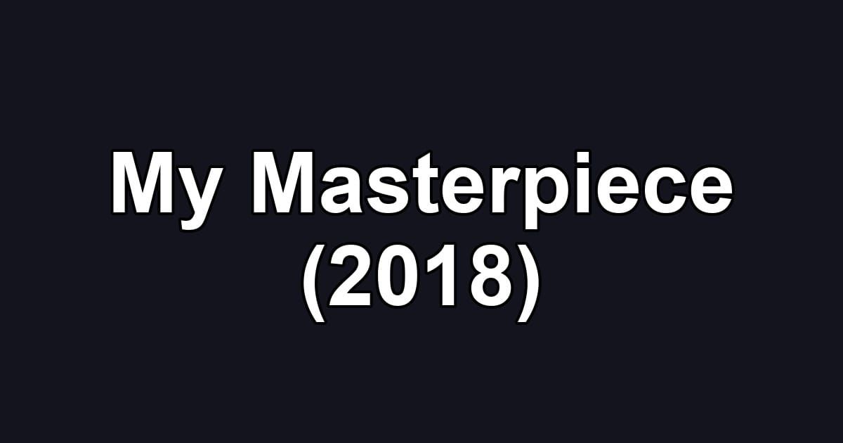 My Masterpiece (2018)