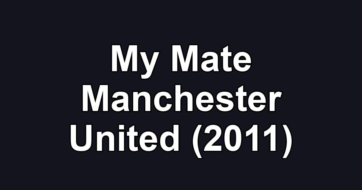 My Mate Manchester United (2011)