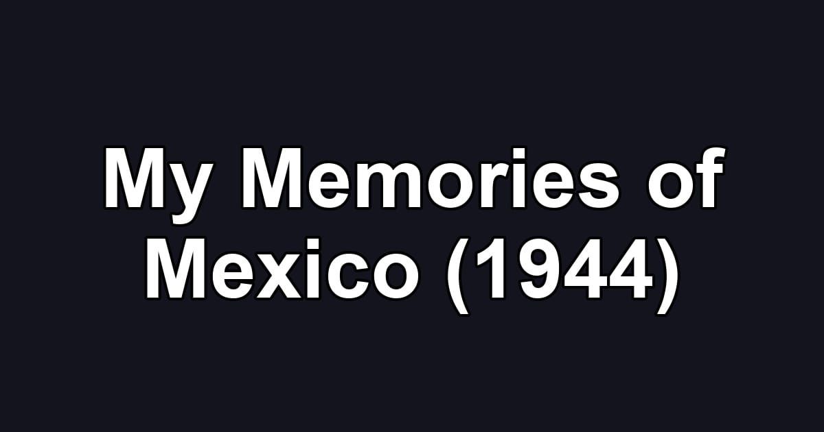 My Memories of Mexico (1944)